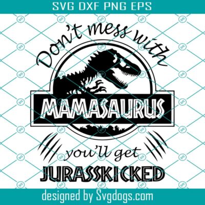 Don't Mess With Mamasaurus Svg, Mom Shirt Svg, Mamasaurus Svg, Don't ...