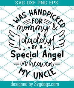 I Was Handpicked Svg, New Baby Gift Svg, Uncle In Heaven Svg, Memory Gift Svg, Baptism Gift Svg, Uncle Svg, Brother In Heaven Svg