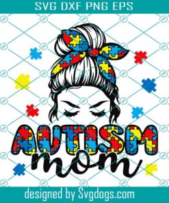 Autism Mom Svg, Autism Messy Bun Mom Svg, Autism Mama Svg, Autism Awareness Svg