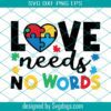 Love Needs No Words Svg, Autism Awareness Svg, Puzzle Heart Svg, Autism Mom Life Svg