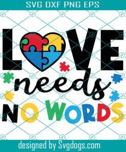 Love Needs No Words Svg, Autism Awareness Svg, Puzzle Heart Svg, Autism Mom Life Svg