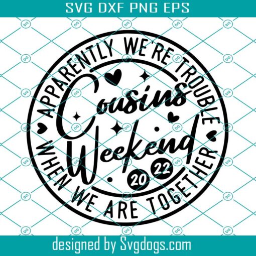 Cousins Weekend 2022 Svg, Apparently Were Trouble When We Are Together Svg, Family Vacation Svg, Cousin Matching Gift Svg