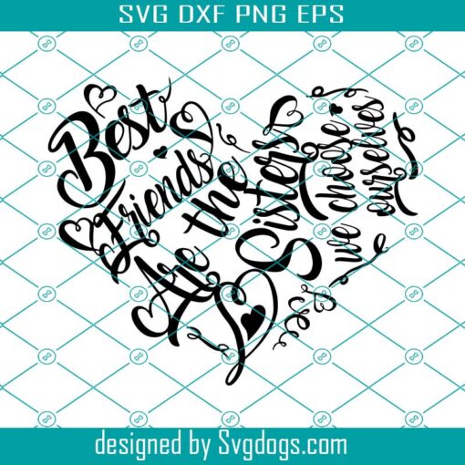 Best Friends Are The Sisters We Choose Heart Svg, Sister Svg, Motivational Quote Svg, Inspirational Quote Svg