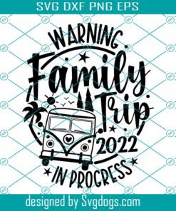 Warning Family Trip In Progress Svg, Family Trip 2022 Svg, Summer Vacation Svg, Family Matching Gifts Svg, Road Trip Svg