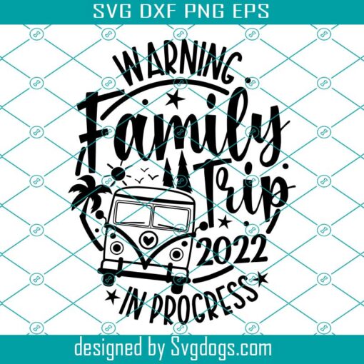 Warning Family Trip In Progress Svg, Family Trip 2022 Svg, Summer Vacation Svg, Family Matching Gifts Svg, Road Trip Svg