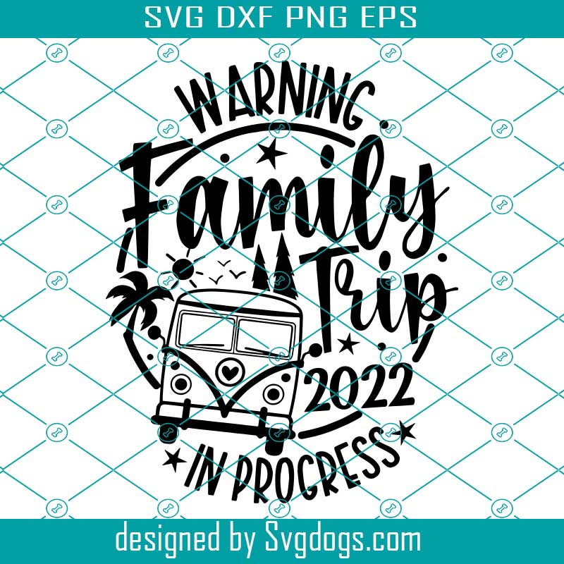 Warning Family Trip In Progress Svg, Family Trip 2022 Svg, Summer