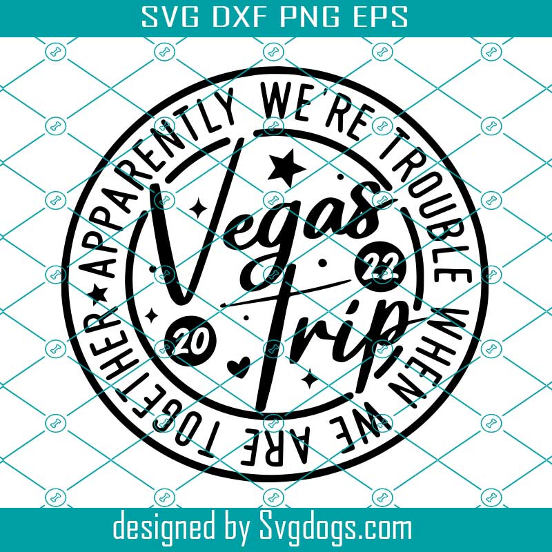 Vegas Trip 2022 Svg, Apparently We’re Trouble When We Are Together Svg, Nevada Travel Matching Svg