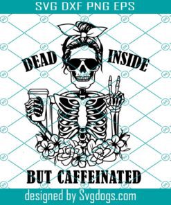 Dead Inside But Caffeinated Svg , Skeleton Svg , Peace Sign Svg, Halloween Svg, Caffeinated Svg