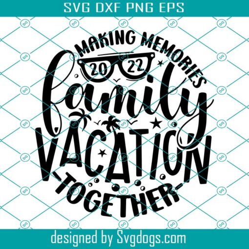 Family Vacation 2022 Svg, Family Matching Vacation Svg, Family Trip Svg, Funny Summer And Beach Diy Gifts Svg