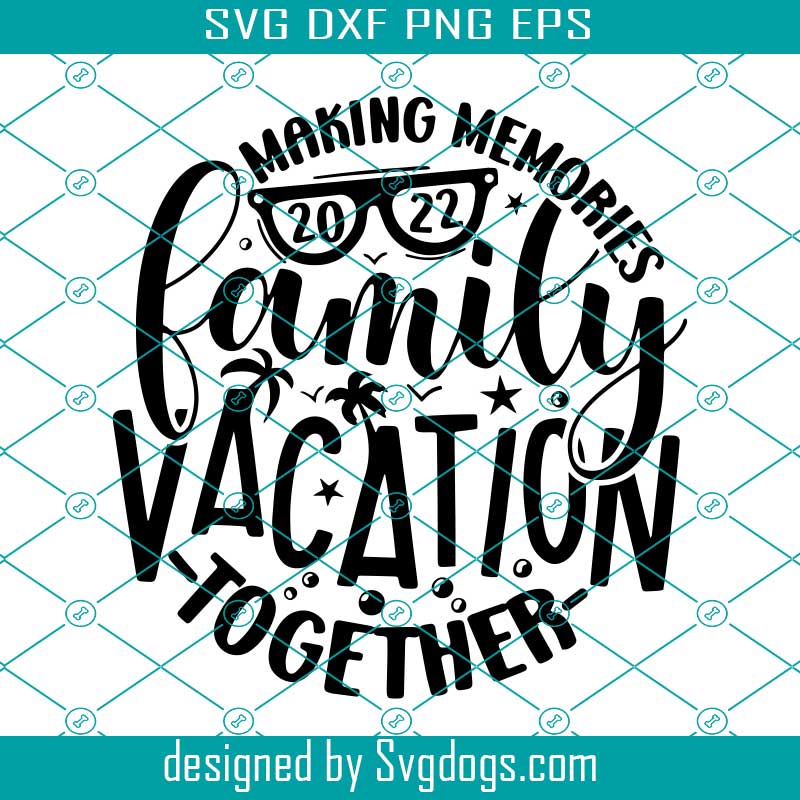 Family Vacation 2022 Svg, Family Matching Vacation Svg, Family Trip Svg, Funny Summer And Beach Diy Gifts Svg Family Vacation 2022 Svg, Family Matching Vacation Svg, Family Trip Svg, Funny Summer And Beach Diy Gifts Svg
