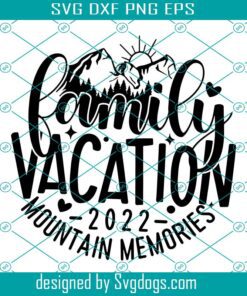 Family Camping Trip Svg, Family Vacation 2022 Svg, Mountain Memories Svg, Tumble Svg