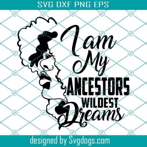 I Am My Ancestors Wildest Dreams Svg, Black Girl Magic Svg, Boss Lady Svg