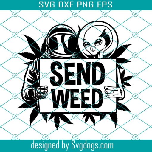 Send Weed Svg, Space Weed Svg, Space Cake Svg, Alien Weed Svg, Astronaut Weed Svg