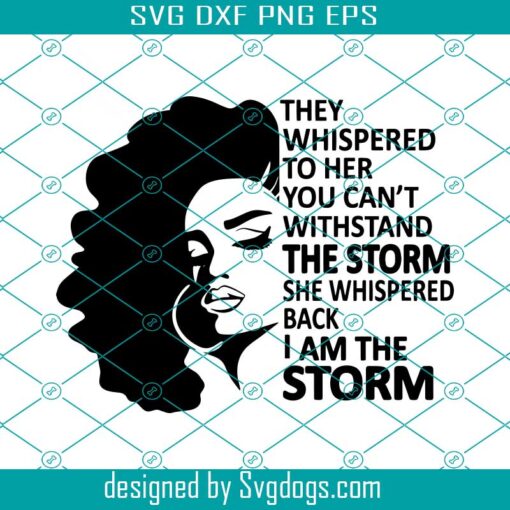They Whispered To Her You Can’t Withstand The Storm Svg, Woman Svg, Afro Svg, Black Woman Svg, Afro Woman Svg