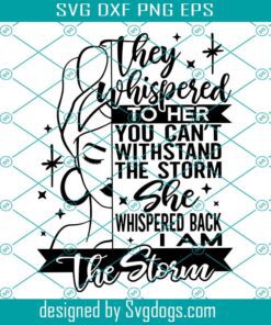 She Whispered Back I Am The Storm Svg, African American Svg, Afro Women Svg, Powerful Black Svg