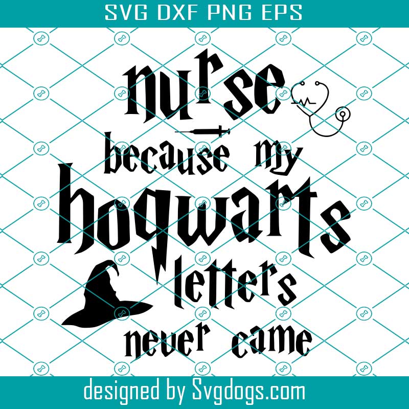 Nurse Because My Letter Never Came Svg, Harry Potter Svg