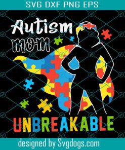 Autism Mom Unbreakable Svg, Autism Svg, Autism Mom Svg, Unbreakable Svg
