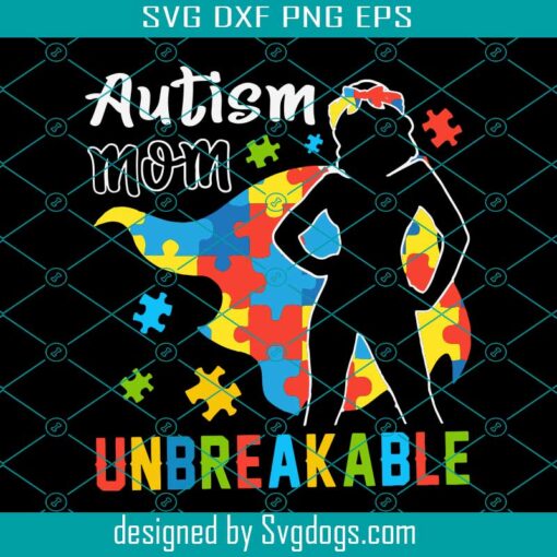 Autism Mom Unbreakable Svg, Autism Svg, Autism Mom Svg, Unbreakable Svg