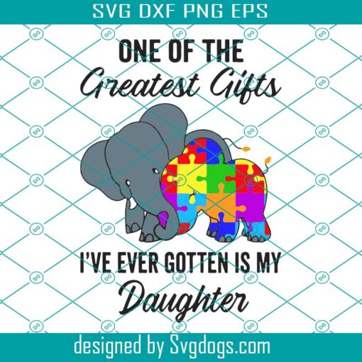 One Of The Greatest Gift Svg, One Of The Greatest Gift Ive Ever Gotten Is My Daughter Svg, Autism Svg