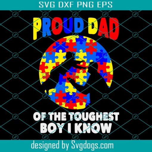 Proud Dad Of The Toughest Boy I Know Svg, Autism Svg, Awareness Svg