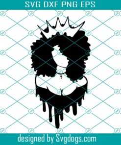 Black Queen Drippin Svg, Queen Svg, Natural Hair Svg, Black Woman Svg, Black History Month Svg, Afro Woman Svg