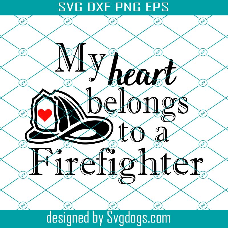 My Heart Belongs To A Firefighter Svg Firefightersvg