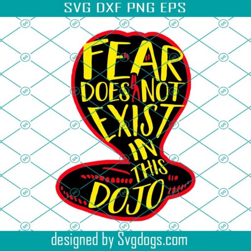 Cobra Kai Svg, Fear Does Not Exist In This Dojo Svg, Animal Svg