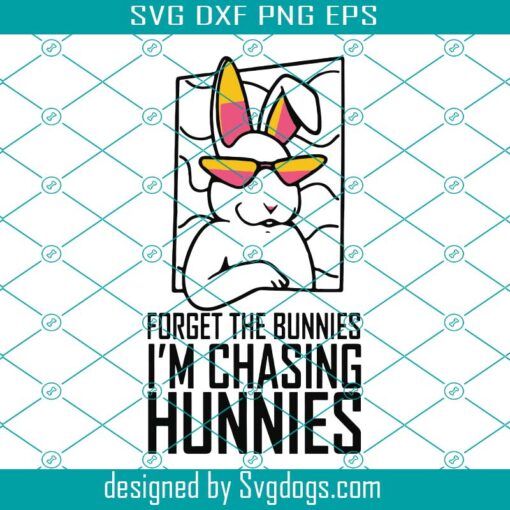 Forget The Bunnies Im Chasing Hunnies Svg, Funny Easter Svg, Easter Bunny Svg