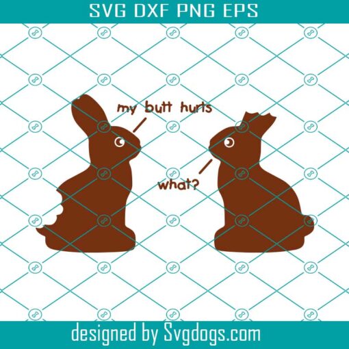 My Butt Hurts What Svg, Chocolate Bunny Svg, Easter Bunny Svg, Easter Svg, Chocolate Svg, Bunny Svg, Funny Bunny Svg