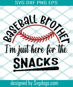 Baseball Brother Svg, Im Just Here For The Snacks Svg, Funny Baseball Brother Svg