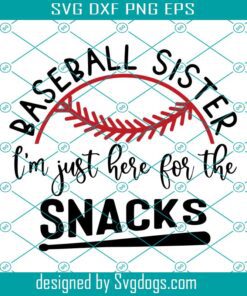 Baseball Sister Snacks Svg, Baseball Sister Svg, Im Just Here For The Snacks Svg, Sister Gifts Svg