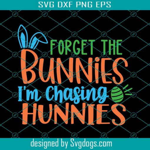 Forget The Bunnies Im Chasing Hunnies Svg, Easter Bunny Svg, Boy Easter Svg, Easter Kids Shirt Svg