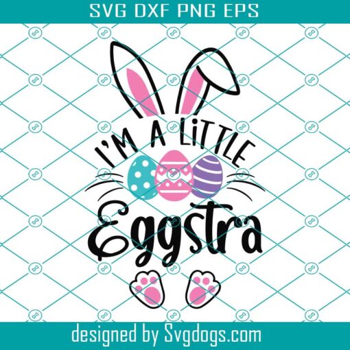 Im A Little Eggstra Svg, Easter Kids Shirt Svg, Easter Bunny Svg, Easter Baby Svg, Happy Easter Svg