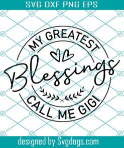 My Greatest Blessings Call Me Gigi Svg, Grandmother Svg, Gigi Gifts Svg, Grandma Shirt Svg