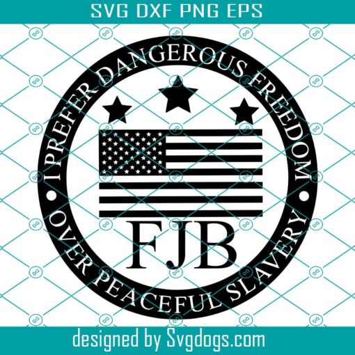 I Prefer Dangerous Freedom Over Peaceful Slavery Svg, FJB Svg, Fuck Joe Biden Svg, Patriot Design Svg