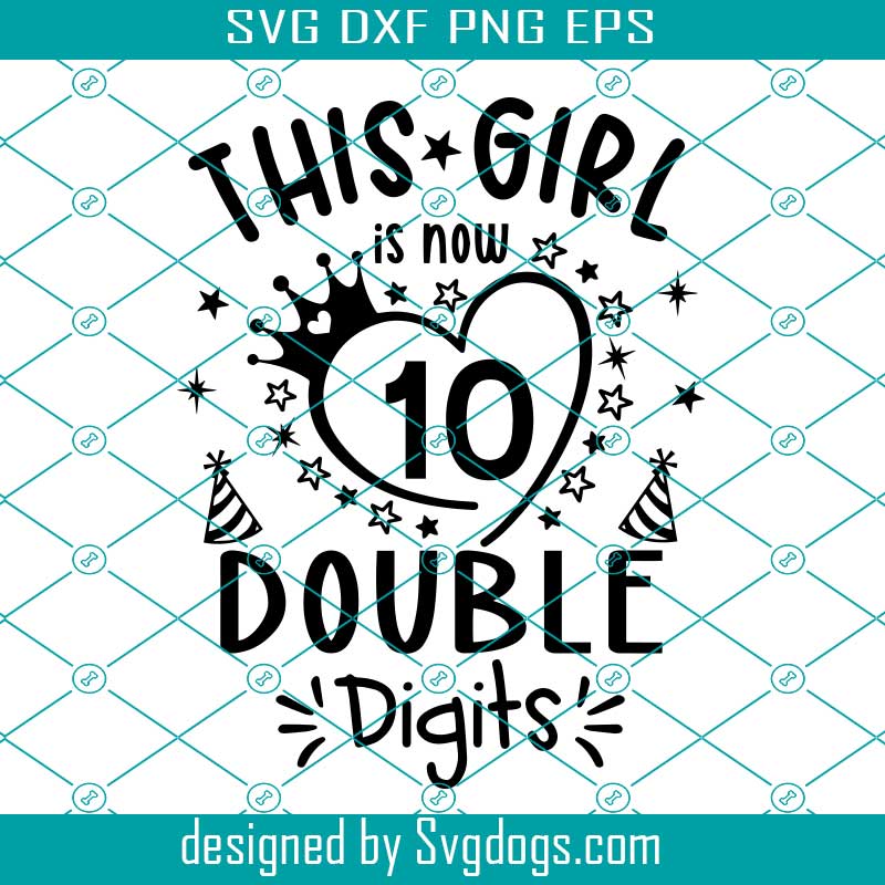 This Girl Is Now 10 Double Digits Svg, 10th Birthday Svg, 10 Years Old Svg, Funny Birthday Saying Svg This Girl Is Now 10 Double Digits Svg, 10th Birthday Svg, 10 Years Old Svg, Funny Birthday Saying Svg
