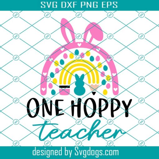 Funny Teacher Easter Svg, One Hoppy Teacher Svg, Easter Rainbow with Bunny Ears Svg, Easter Svg