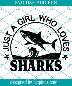 Just A Girl Who Loves Sharks Svg, Sharks Lover Shirt Svg, Sharks Gifts Svg