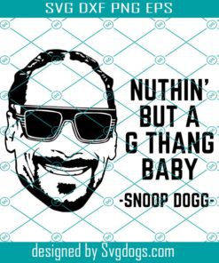 90s Rap Hip Hop Svg, Snoop Dogg Svg, Nuthin But A G Thang Baby Snoop Dogg Svg