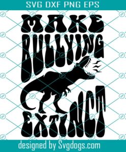 Make Bullying Extinct Svg, Stop Bullying Svg, Bullying Awareness Svg, Anti-Bully Svg