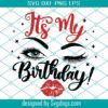 Its Its My Birthday Svg, Lips Kiss Svg, Birthday Girl Eyes Svg, Birthday Women Shirt Svg, Eye Lashes Eyebrows Svg