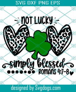 Not Lucky Svg, St Patricks Day Svg, Not Lucky Just Blessed Svg, Lucky Svg, Blessed Svg, Shamrock Svg