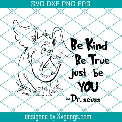 Horton Hears A Who Svg, Be Kind Be True Just Be You Svg, Dr Seuss Svg