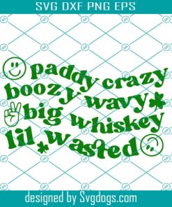 Paddy Crazy Svg, Boozy Wavy Svg, Big Whiskey Svg, Lil Wasted Svg, Green St Patricks Day Svg, Lucky Clover Svg