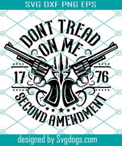 Don't Tread On Me Svg, 1776 Svg, Second Amendment Svg , 2nd Amendments Svg