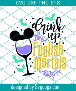 Drink Up Foolish Mortals Svg, Haunted Mansion Drink Svg, Disney Drinking Svg, Disney Drinks Svg