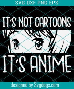 It's Not Cartoon Anime Svg, It's Anime Svg, Anime Svg, It’s Not Cartoons It’s Anime Svg