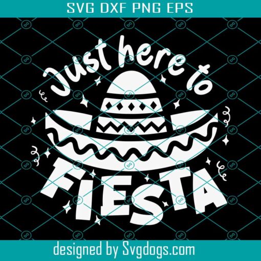 Just Here To Fiesta Svg, Fiesta Svg, Cinco De Mayo Svg, Mexican Hat Svg