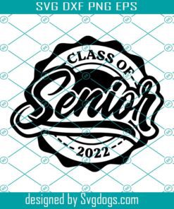 Senior Class Of 2022 Svg , Graduation Svg, Back To School Svg , Class Of 2022 Svg, Senior 2022 Svg