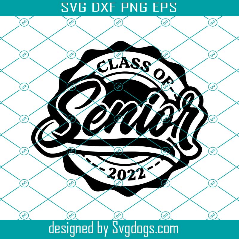 Senior Class Of 2022 Svg , Graduation Svg, Back To School Svg , Class Of 2022 Svg, Senior 2022 Svg